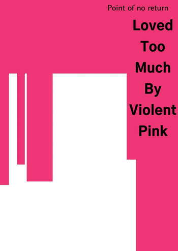 Loved Too Much By Violent Pink cover