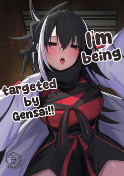 I'm being targeted by Gensai!!