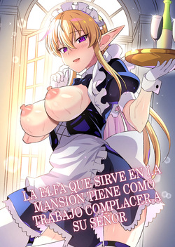 Oyashiki ni Tsukaeru Elf wa Goshujin-sama ni XXXX de Gohoushi Suru no ga Shigoto desu｜La elfa que sirve en la mansión tiene como trabajo complacer a su señor