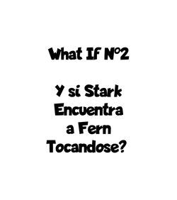 What If N2 - ¿Y si Stark Encontrara a Fern Tocandose？