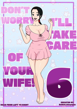 DON’T WORRY! I’LL TAKE CARE OF YOUR WIFE! Chapter 6