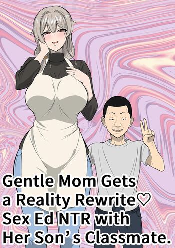 Ottori mama o jōshiki kaihen musuko no dōkyūsei to netorare seikyōiku | Gentle Mom Gets a Reality Rewrite（はーと）Sex Ed NTR with Her Son’s Classmate cover