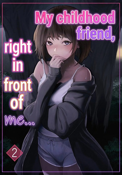 My childhood friend, right in front of my eyes ... 2