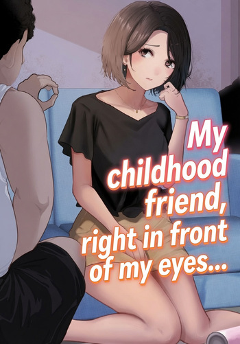 My childhood friend, right in front of my eyes... cover