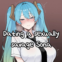 Dating a sexually savage Sona