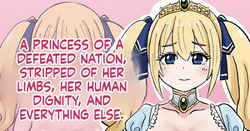 A princess of a defeated nation, stripped of her limbs, her human dignity, and everything else.