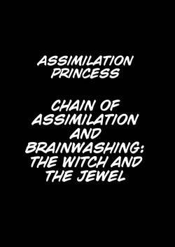 Assimilation princess The chain of Assimilation and Brainwashing: The Witch and the Jewel