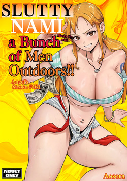 Slutty Nami Hooks Up with a Bunch of Men Outdoors!!